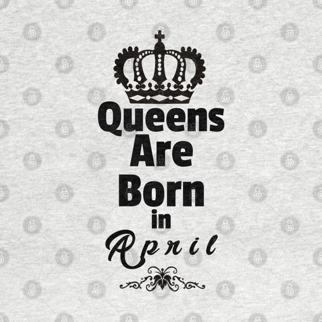 Queens Are Born in April by Purple Canvas Studio